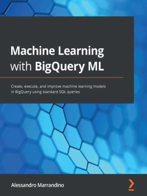 Title details for Machine Learning with BigQuery ML by Alessandro Marrandino - Available